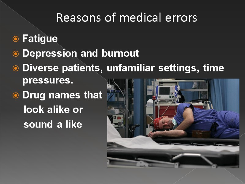 Fatigue Depression and burnout Diverse patients, unfamiliar settings, time pressures. Drug names that 